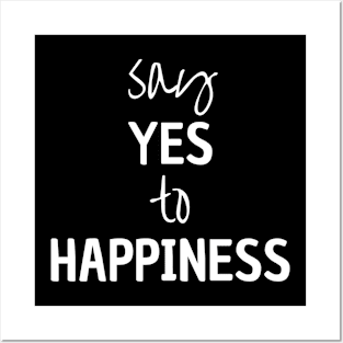 Say Yes To Happiness Posters and Art